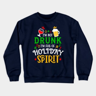 Im not drunk im full of holiday spirit Crewneck Sweatshirt